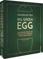 Big Green Egg Kochbuch Grillen mit dem Big Green Egg