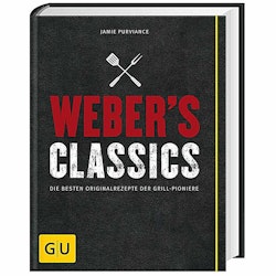 Weber's Classics - Die besten Originalrezepte der Grill-Pioniere