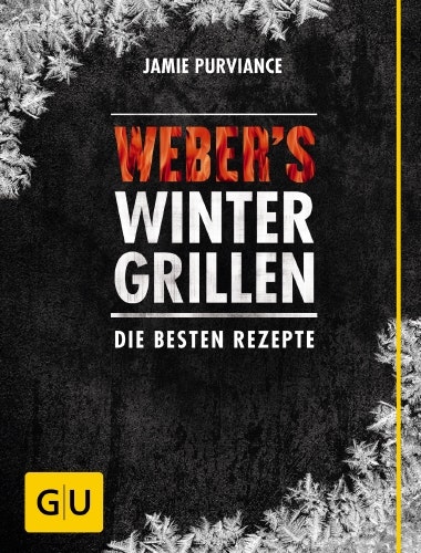 Weber’s Wintergrillen - Die besten Rezepte - Grillbuch