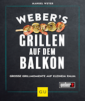 Weber's Grillen auf dem Balkon - Für alle Urban Griller - Grillbuch