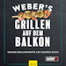 Weber's Grillen auf dem Balkon - Für alle Urban Griller - GrillbuchBild